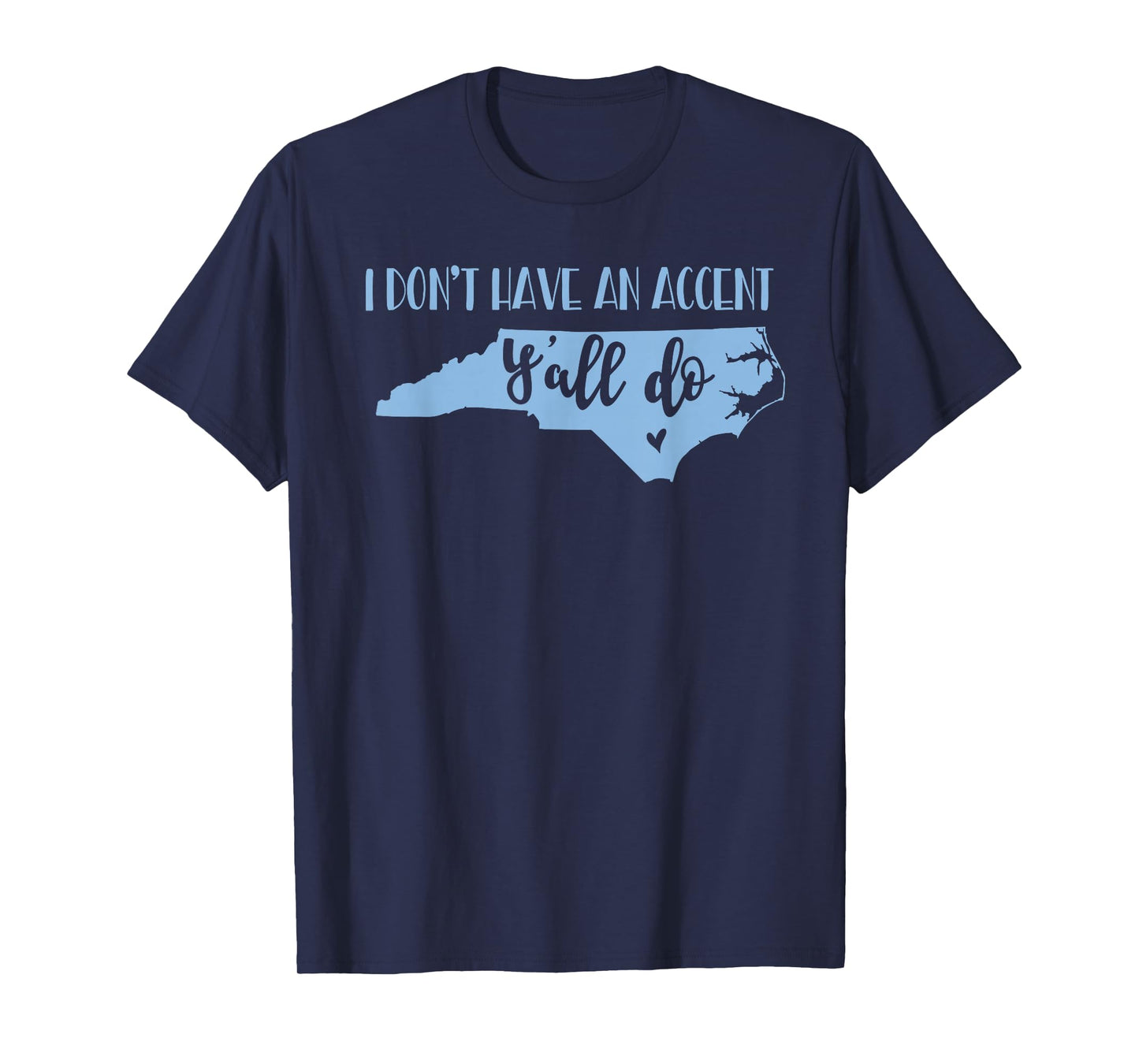 I Don't Have an Accent Y'all Do North Carolina Tshirt T-Shirt