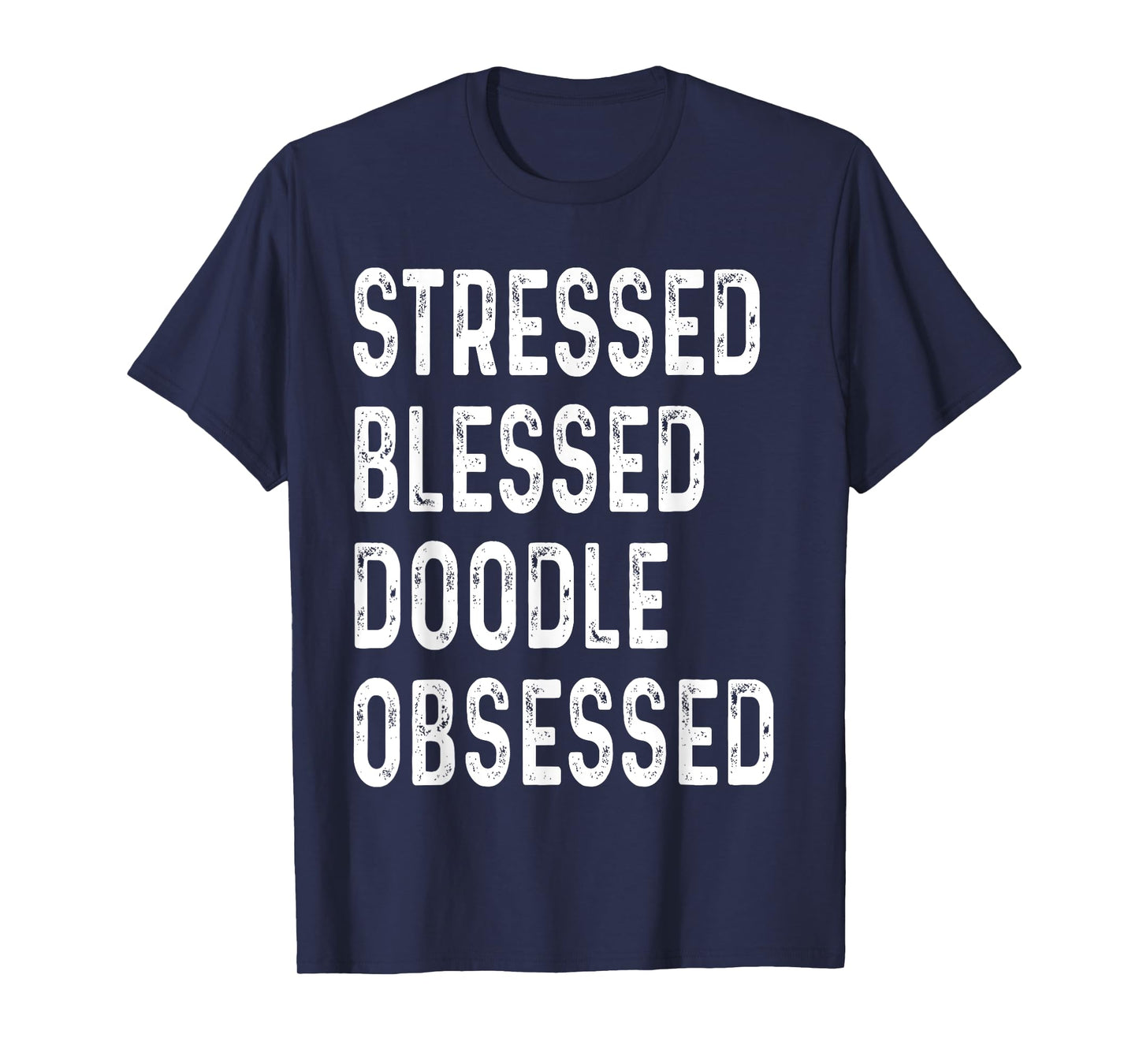 Stressed Blessed Doodle Obsessed Dog Lover Saying Puppy Men Women T-Shirt