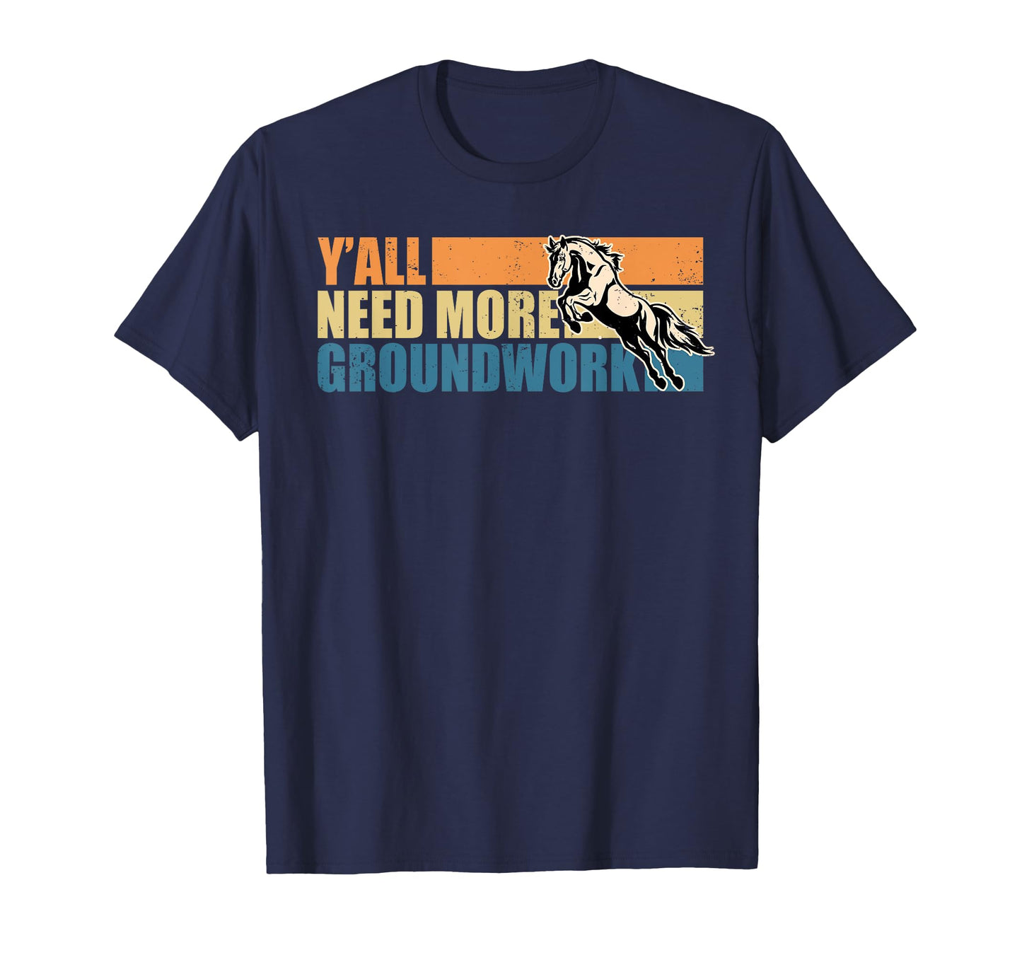 Horse Show Equestrian Horse Lover Y'all Need More Groundwork T-Shirt