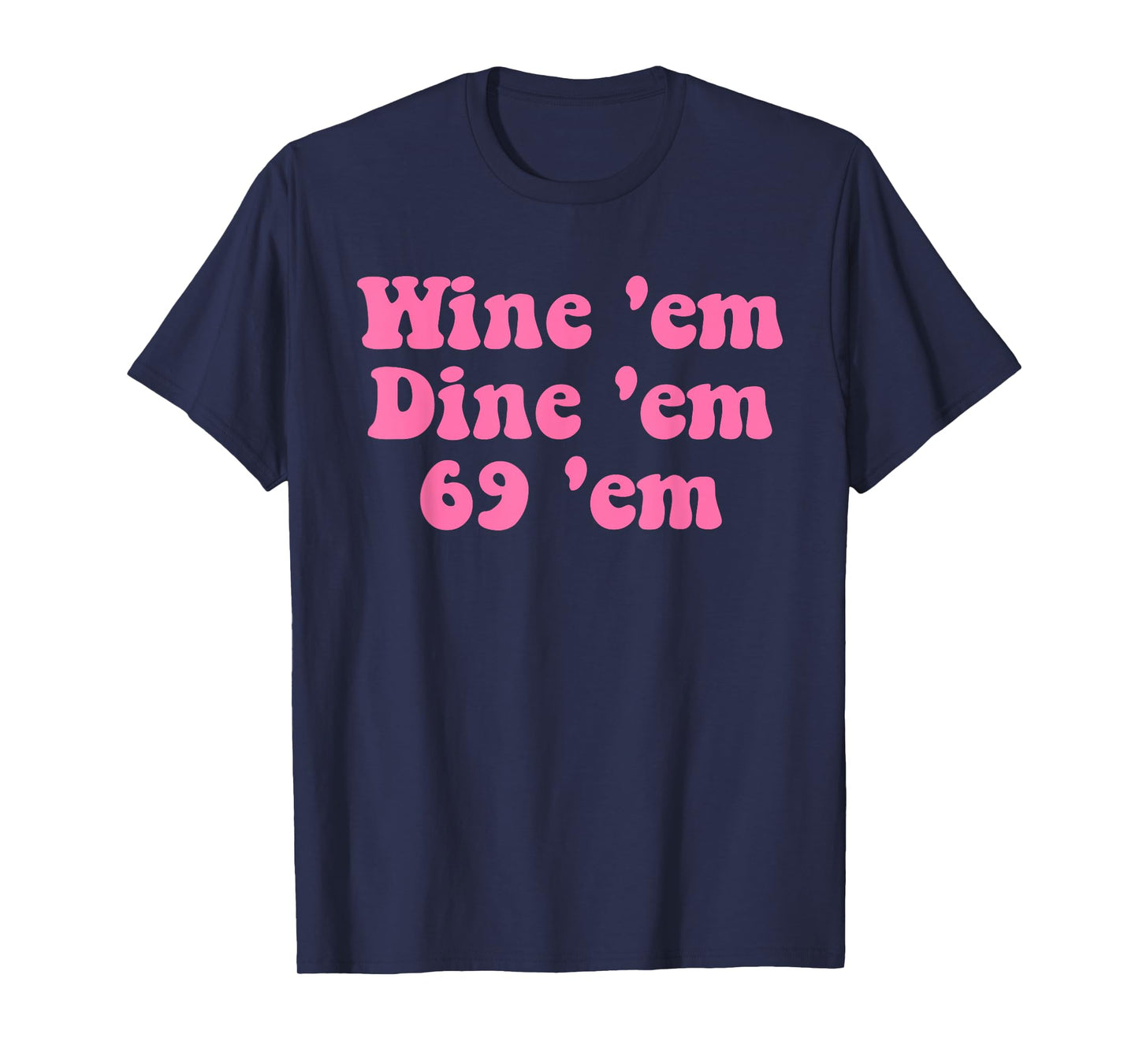 Wine 'em Dine 'em 69 'em Design T-Shirt