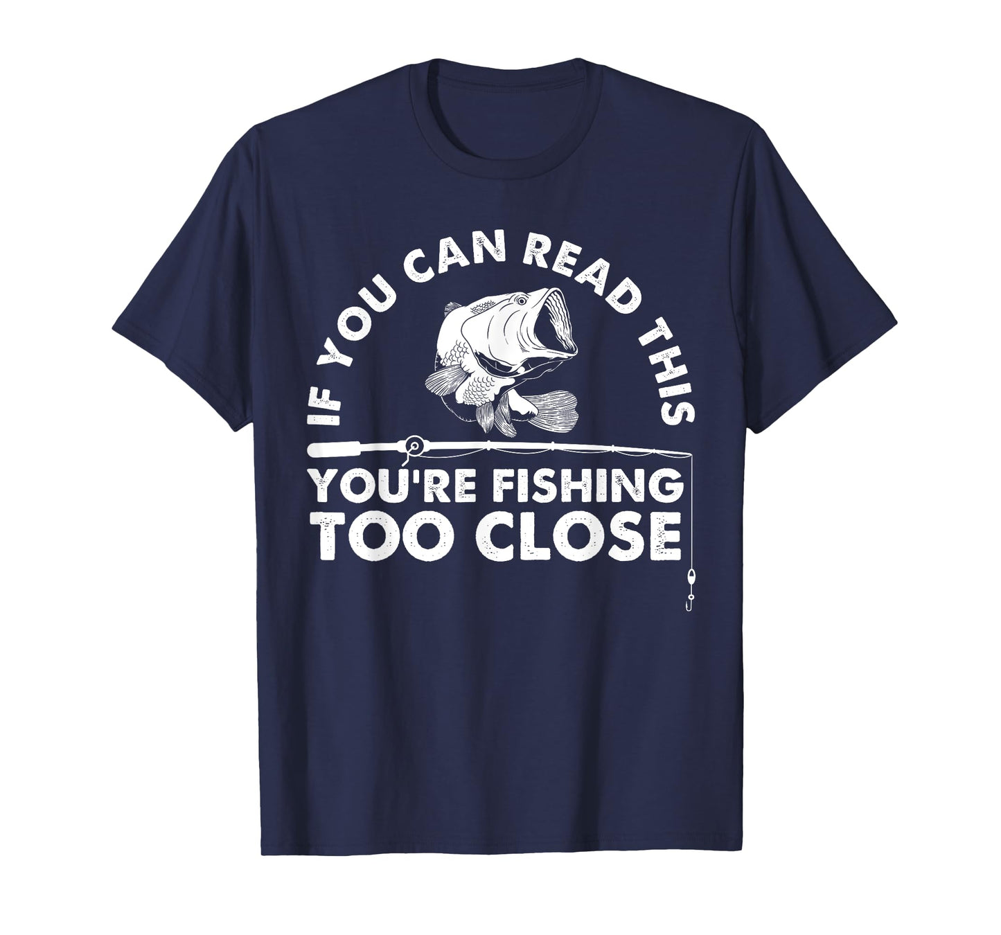 Funny You're Fishing Too Close Gift Men Women Cool Fishermen T-Shirt