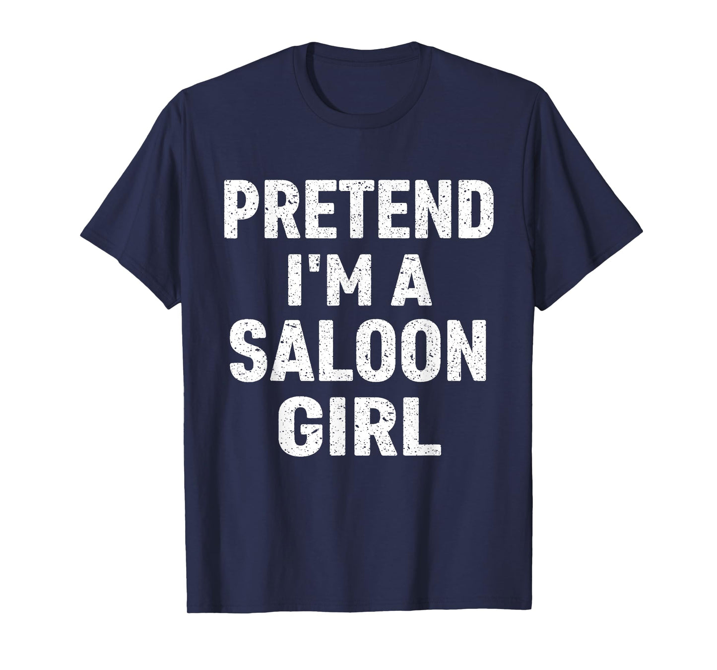 Pretend I'm A Saloon Girl Costume Halloween T-Shirt