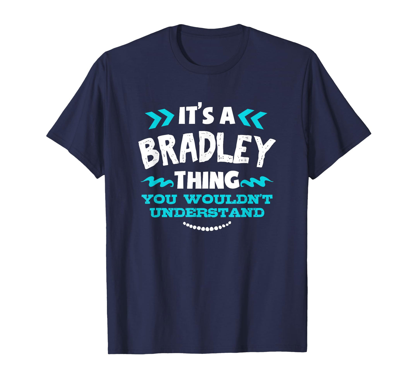 It's A BRADLEY Thing You Wouldn't Understand Custom Gift T-Shirt