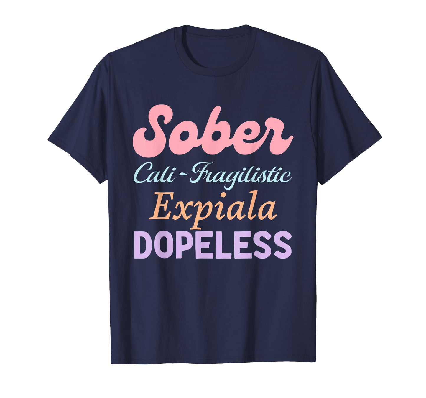 Sober Cali-Fragilistic Expiala Dopeless T-Shirt