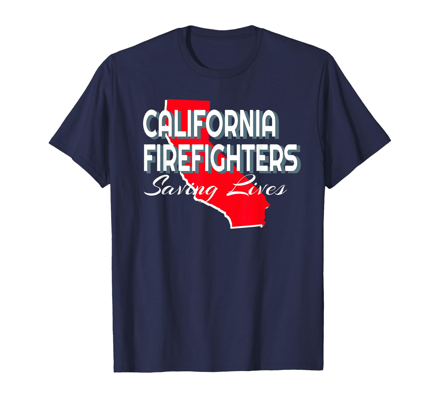 CALIFORNIA FIREFIGHTERS, SAVING LIVES T-Shirt
