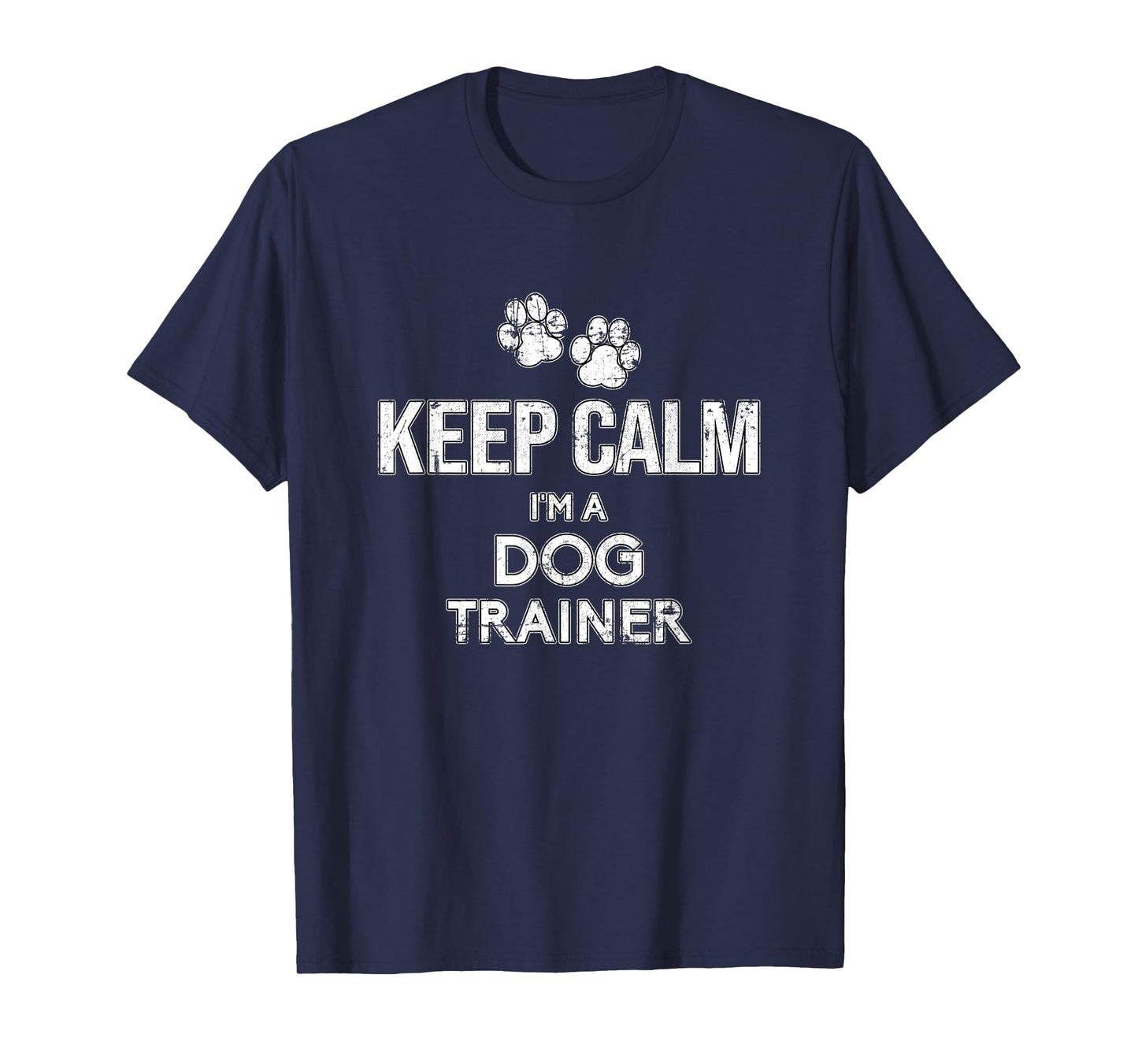 Dogtraining Keep Calm I'm A Dog Trainer Grunge for Men Women T-Shirt