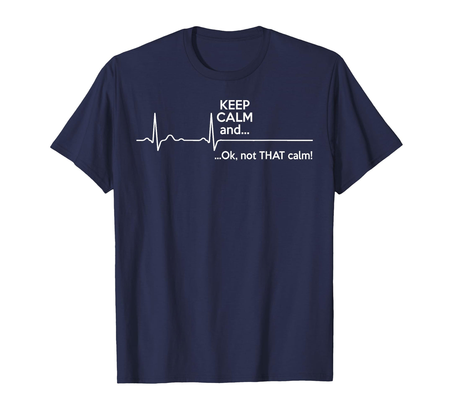 Funny - Keep Calm And Ok Not That Calm T-Shirt