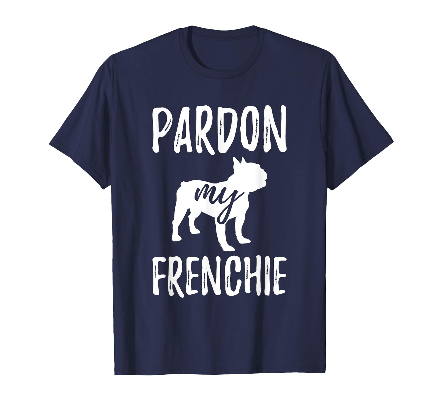 Pardon My Frenchie Shirt French Bulldog Owner Frenchie Gift T-Shirt