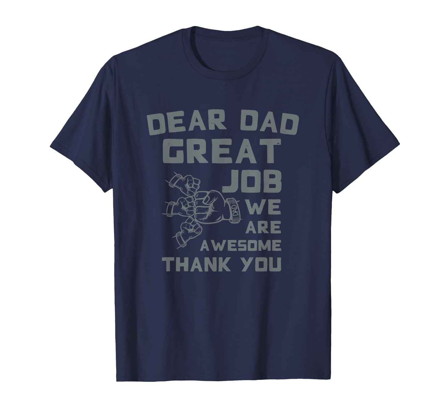 Dear Dad Great Job We're Awesome Thank You Father Quotes Dad T-Shirt
