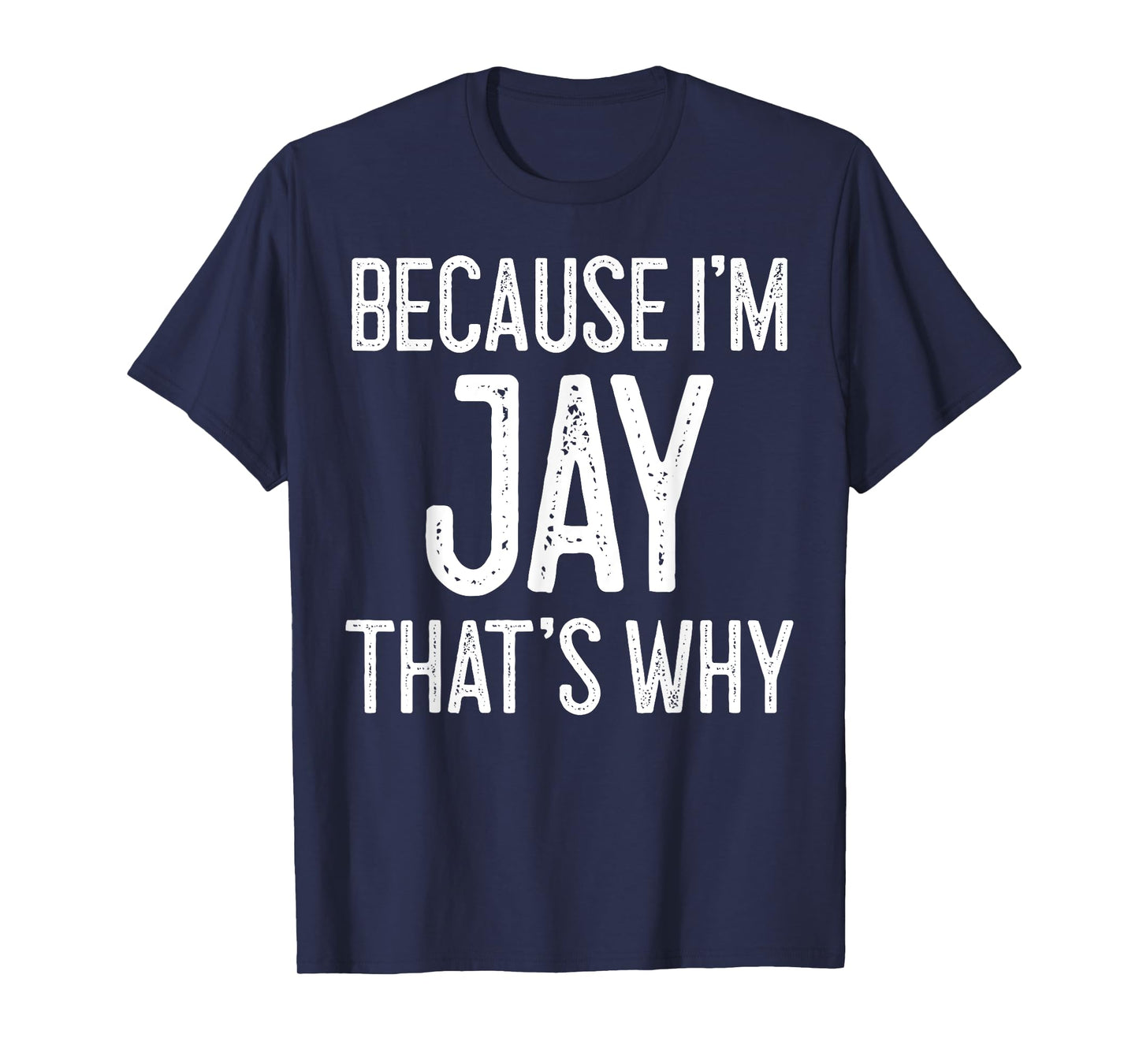 Because I'm Jay That's Why T-Shirt