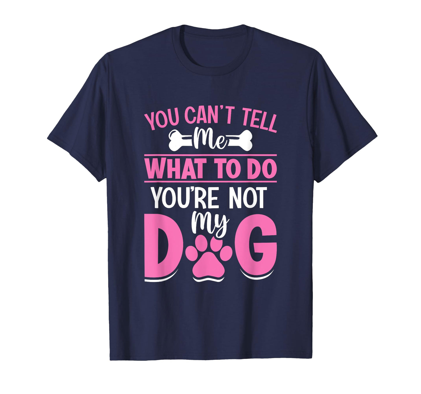 Dog Lover - You Can't Tell me What to do You're not My Dog T-Shirt for Men Women Girls Kids