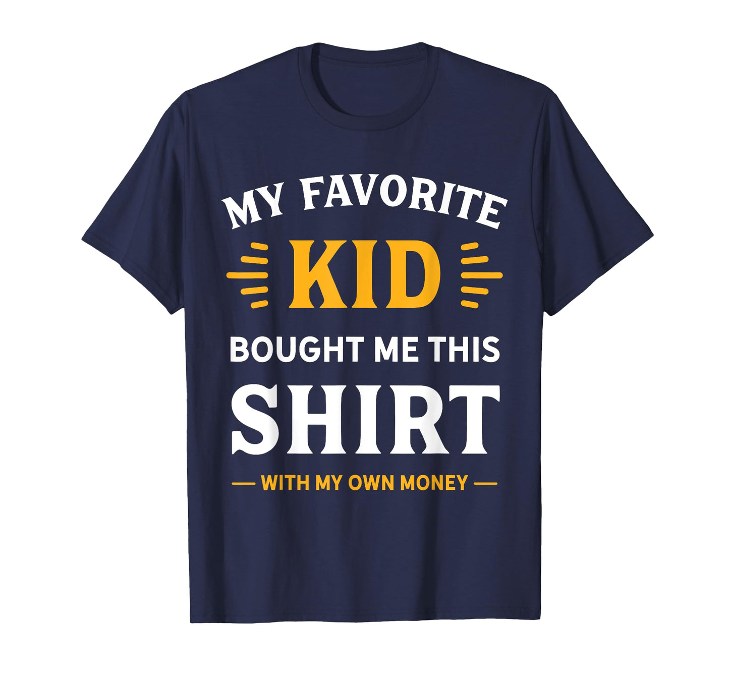 My Favorite Kid Bought Me This Shirt With My Money T-Shirt