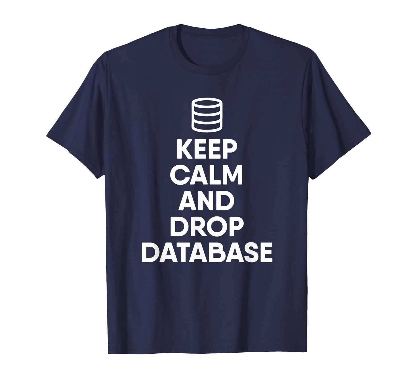 Database Drop The Database Funny Programmer T-Shirt