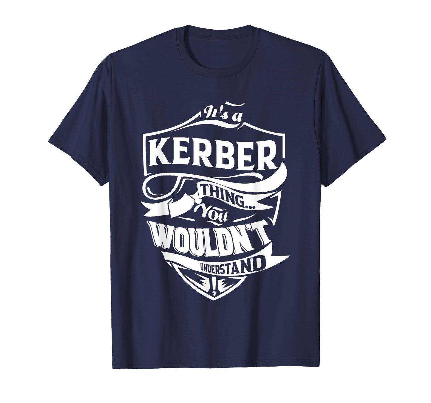 It's a KERBER thing you wouldn't understand Gifts T-Shirt