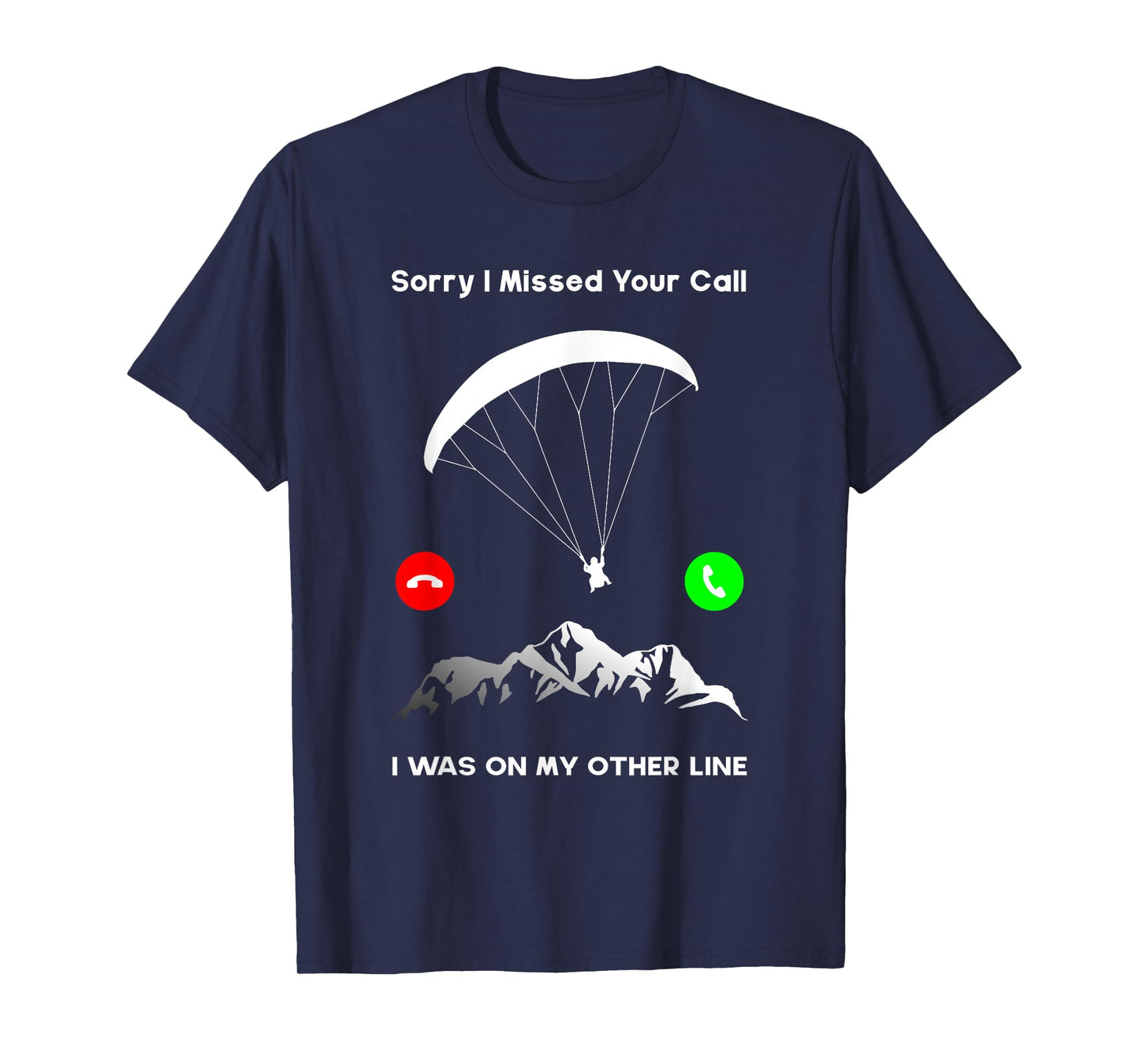 Sorry I Missed Your Call Was On Other Line Paraglider T-Shirt