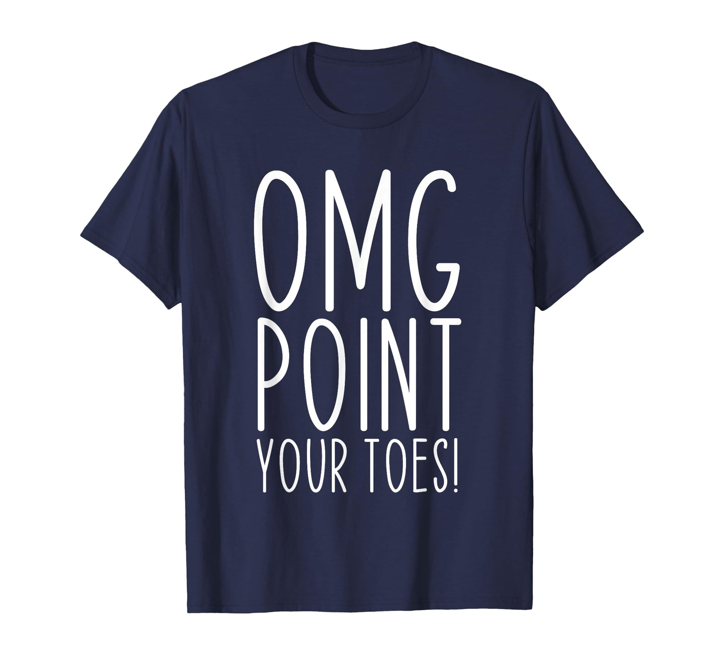 OMG Point Your Toes Dancing Great Dance Teachers Coach Funny T-Shirt for Men Women