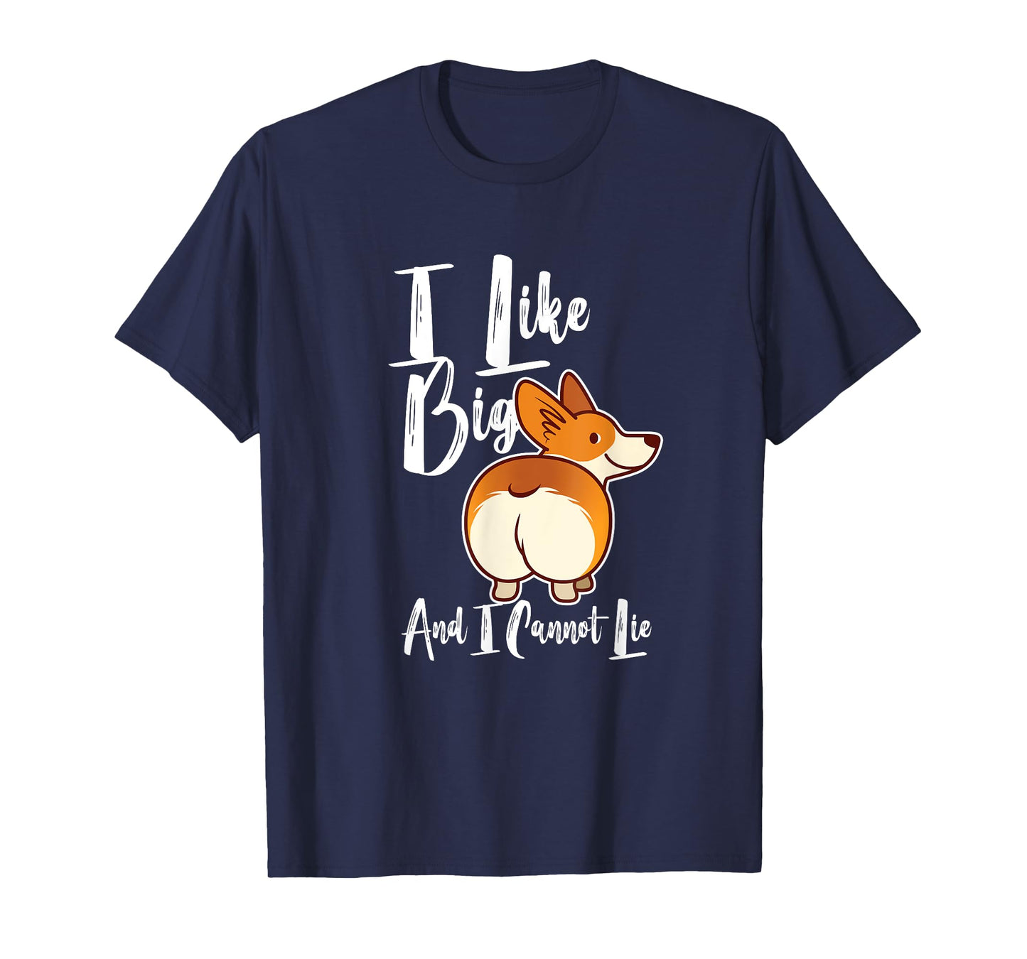 I Like Big Corgis Butts And I Cannot Lie Funny Corgi Butt T-Shirt