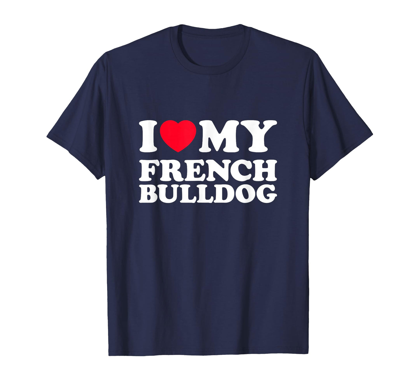 I Love My French Bulldog T-Shirt