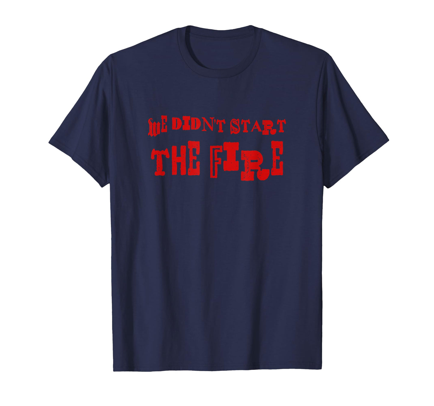 We Didn't Start The Fire T-Shirt