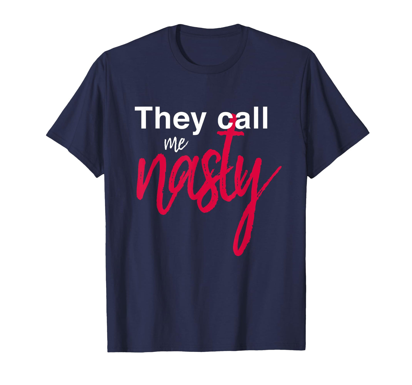 They Call Me Nasty T-Shirt