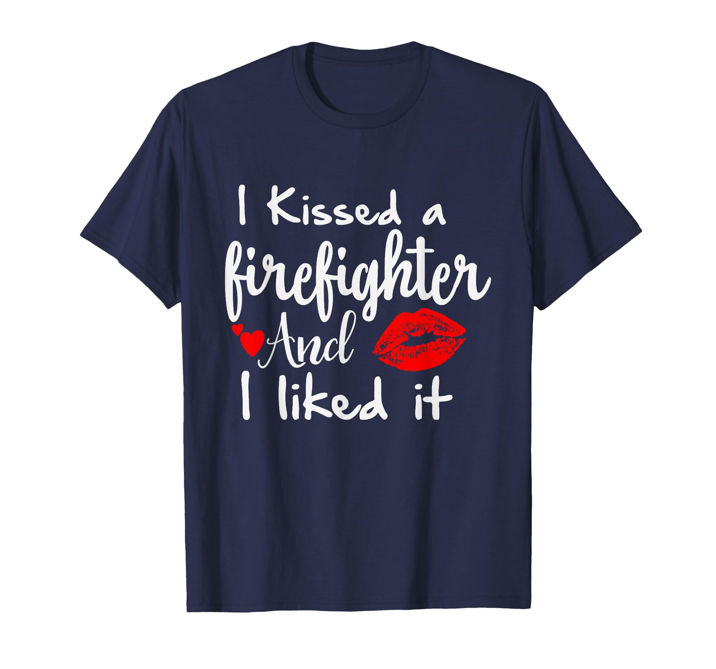 I Kissed a Firefighter and I liked it | Funny Fireman gift T-Shirt