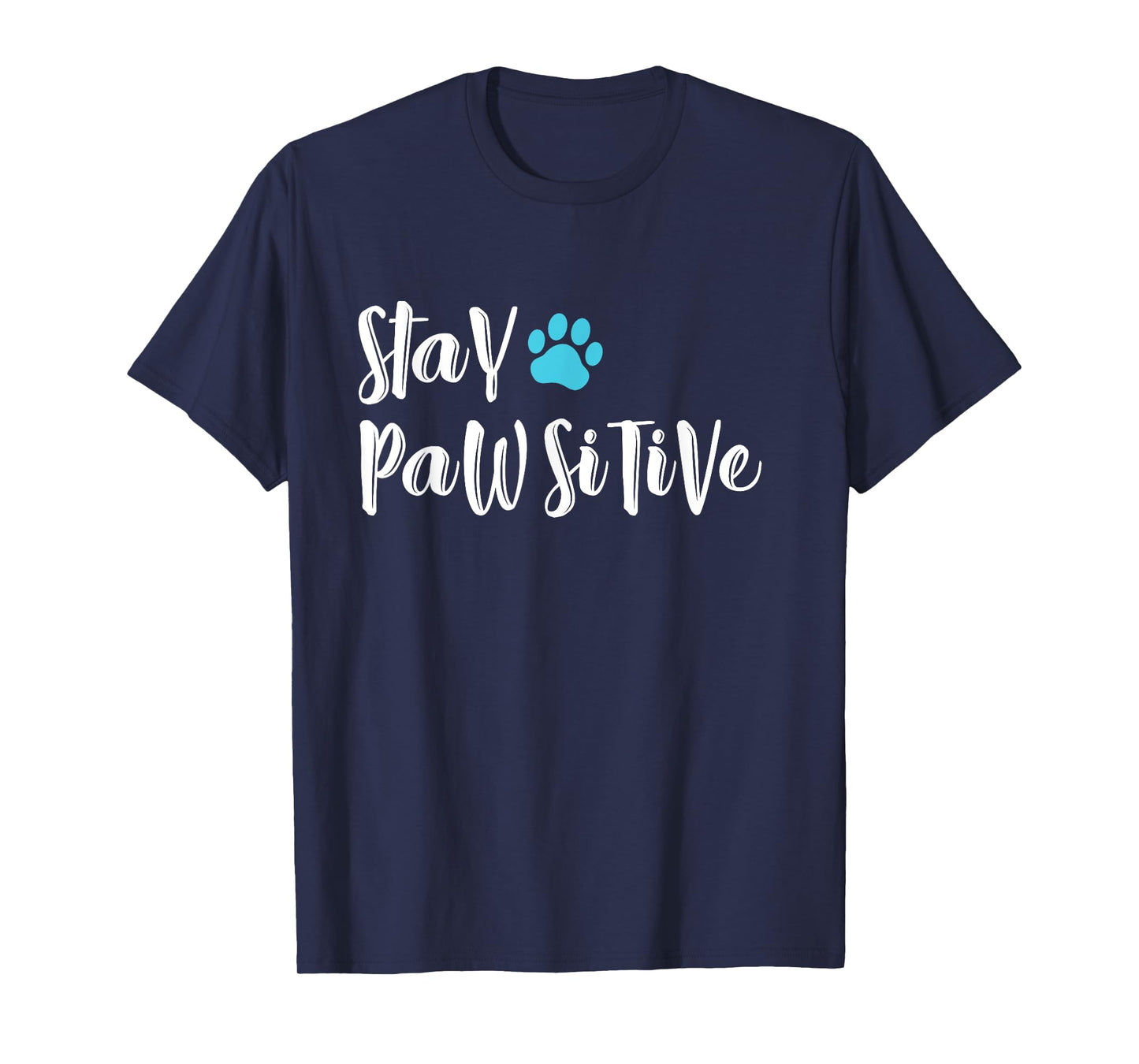 Funny Dog Paw stay pawsitive T shirt gifts for dog lovers T-Shirt