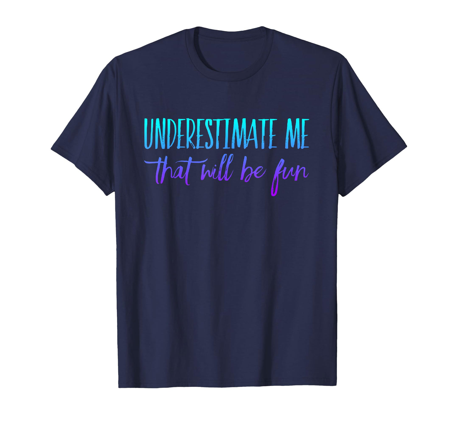 Underestimate Me That Will Be Fun T-Shirt