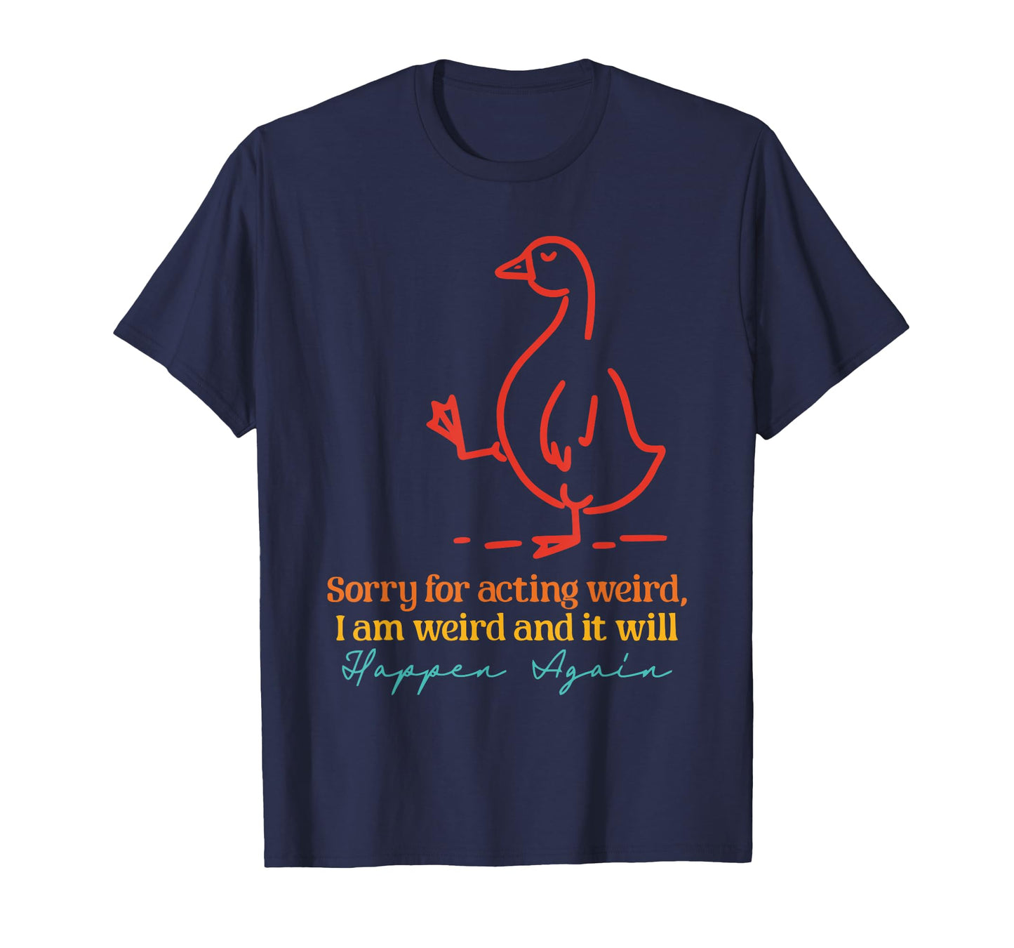 Sorry For Acting Weird, I Am Weird Design T-Shirt