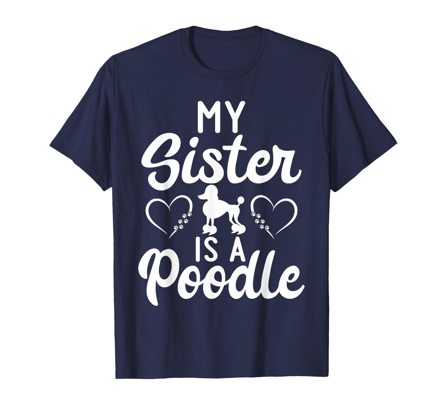 My Sister is a Poodle funny Poodle Dog Sister Men Women Girls Kids T-Shirt