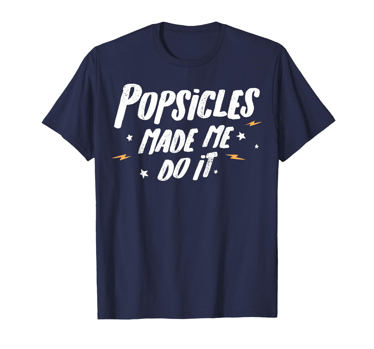 Popsicles T-Shirt - Popsicles Made Me Do It! T-Shirt