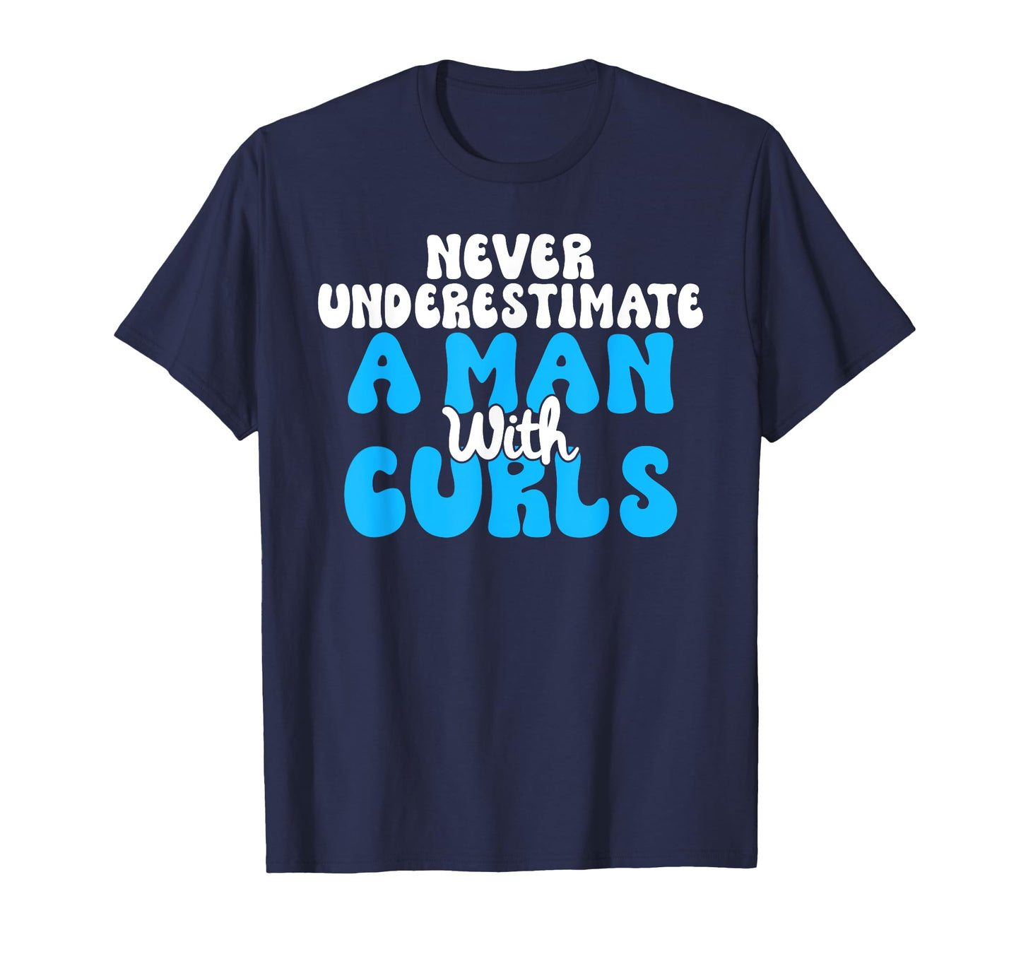 Never underestimate a Man with Curls Curly Hair T-Shirt