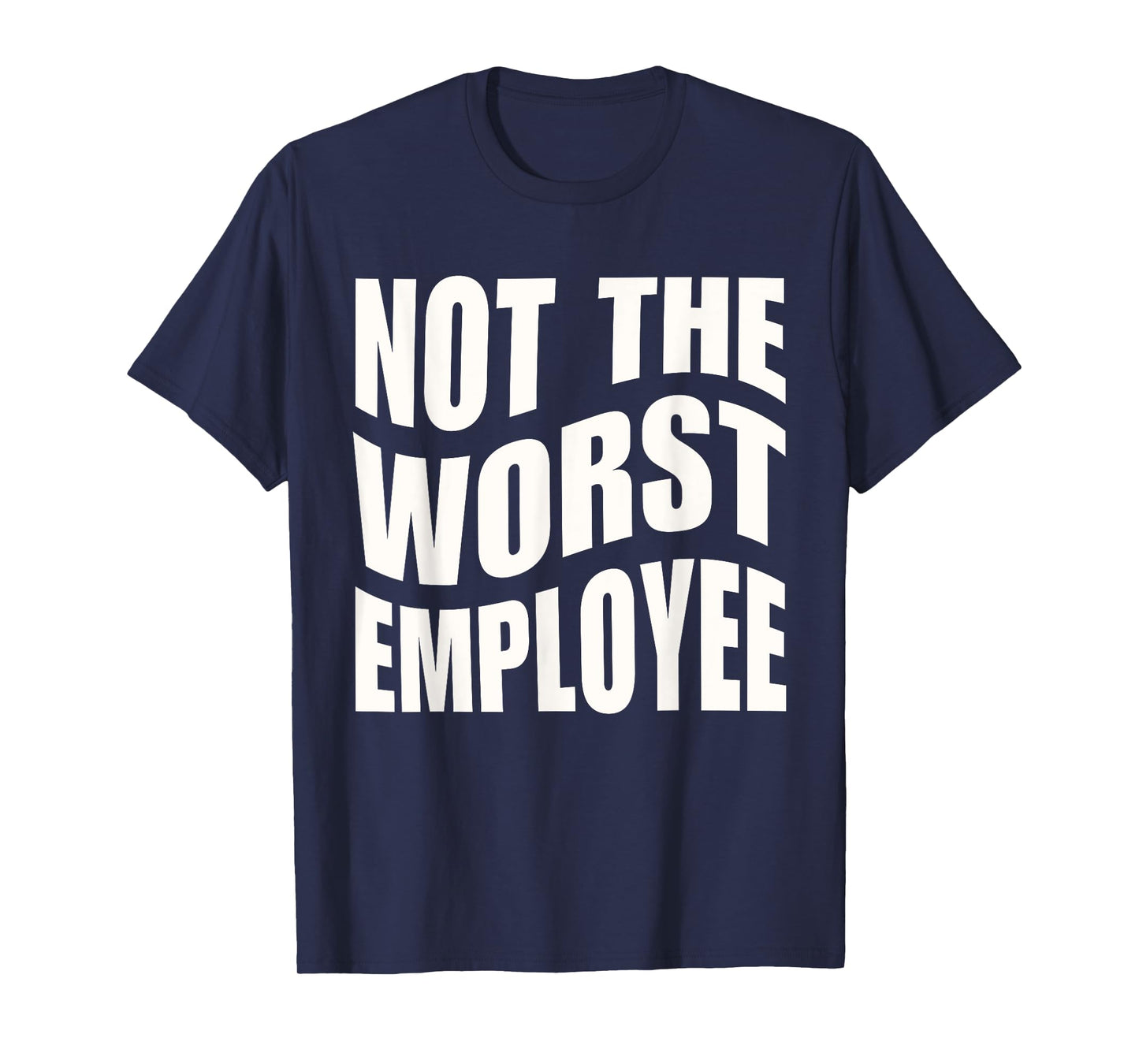 Not The Worst Employee Funny Sarcastic Saying Work Humor T-Shirt