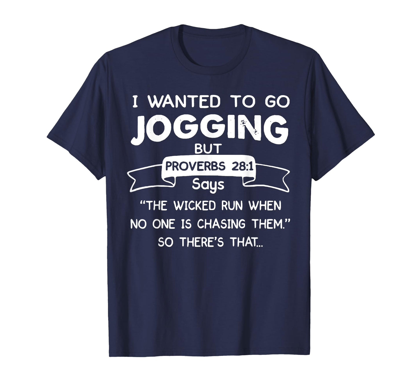 I Wanted To Go Jogging But Proverbs 28 1 Says The Wicked Run T-Shirt