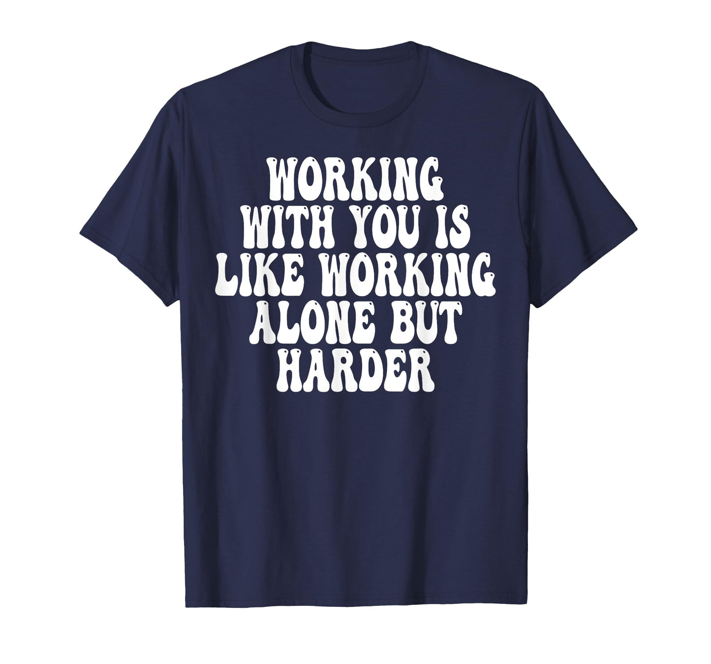 Working With You Is Like Working Alone But Harder Groovy T-Shirt