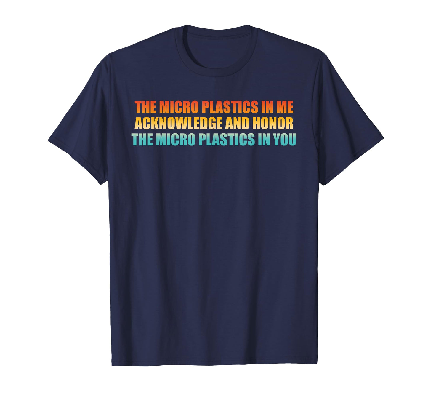 The Micro Plastics In Me Acknowledge Design T-Shirt