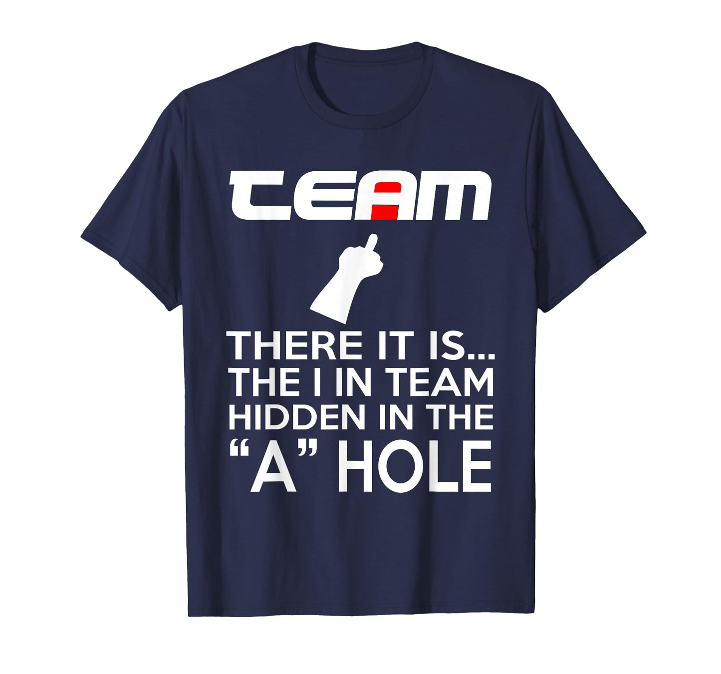 TEAM There It Is The I In Team Hidden In The A Hole T-Shirt T-Shirt