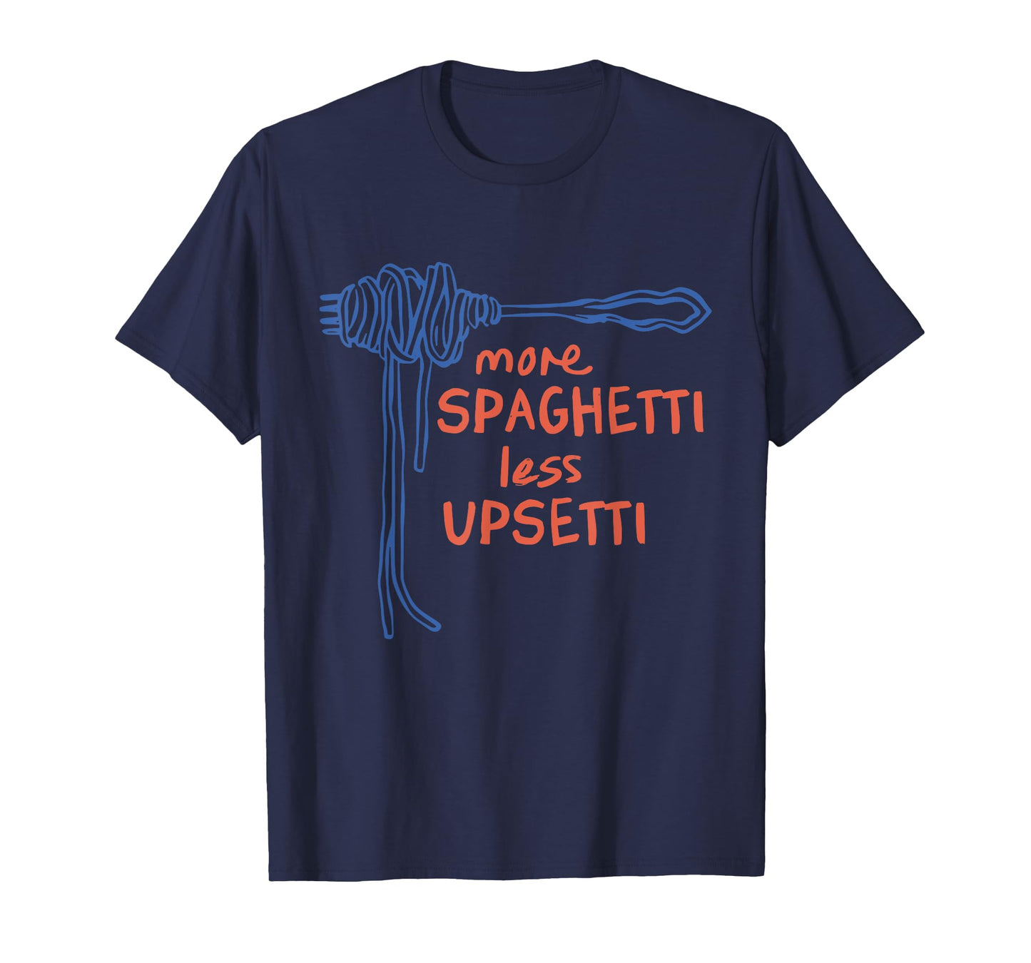 More Spaghetti Less Upsetti Funny T-Shirt