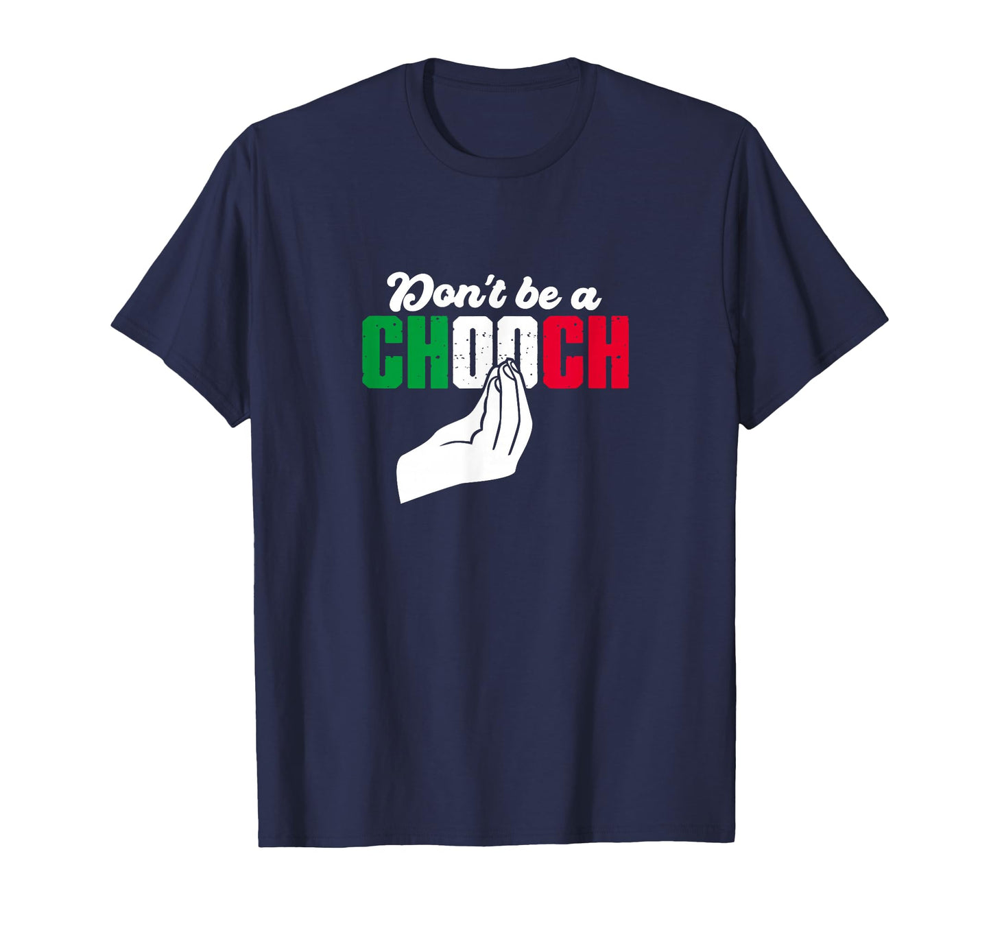 Italy Flag Don't Be A Chooch Italia Italian Hand Gesture T-Shirt