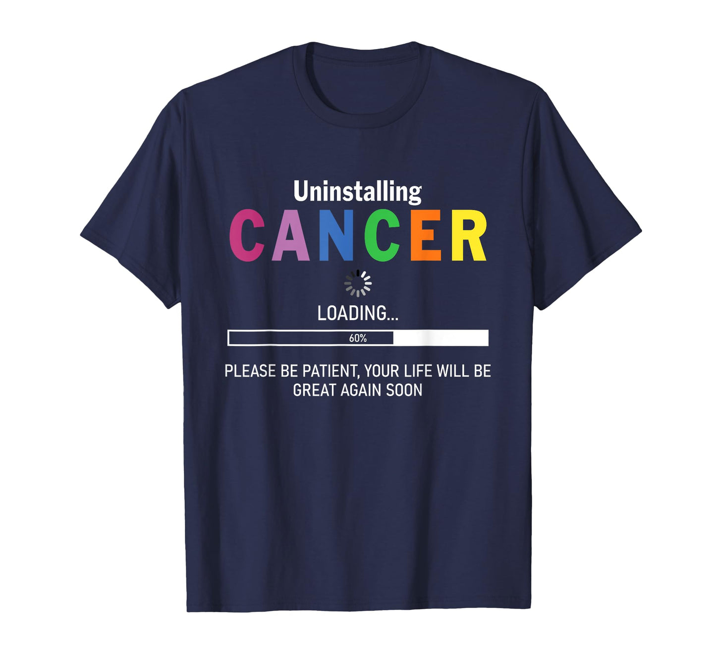 Uninstalling Cancer Loading Please Be Patient Your Life Will T-Shirt
