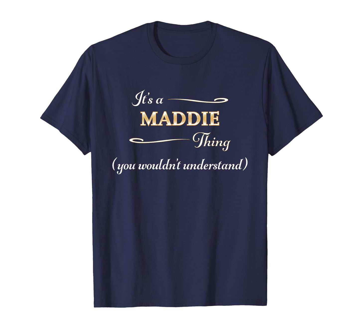 It's a MADDIE Thing, You Wouldn't Understand | Name Gift - T-Shirt