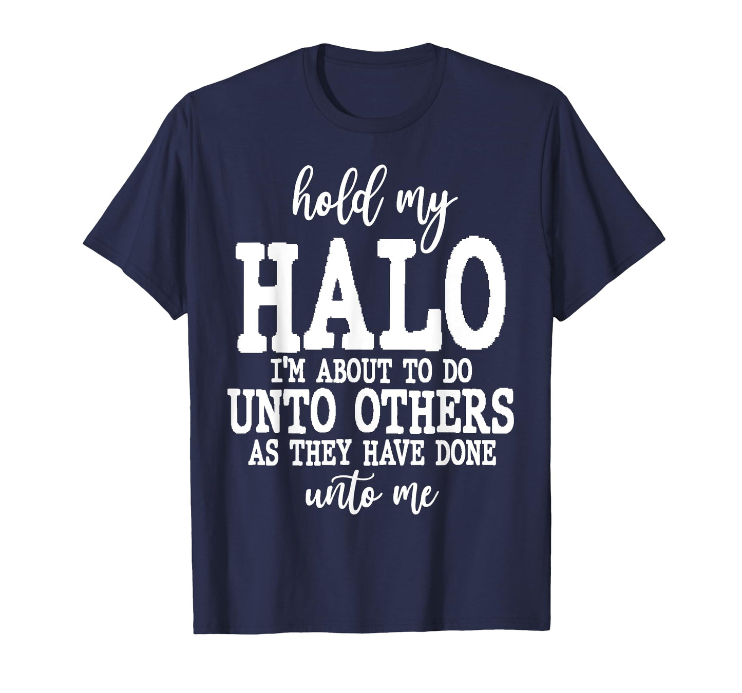 Hold My Halo I'm About To Do Unto Others As T-Shirt