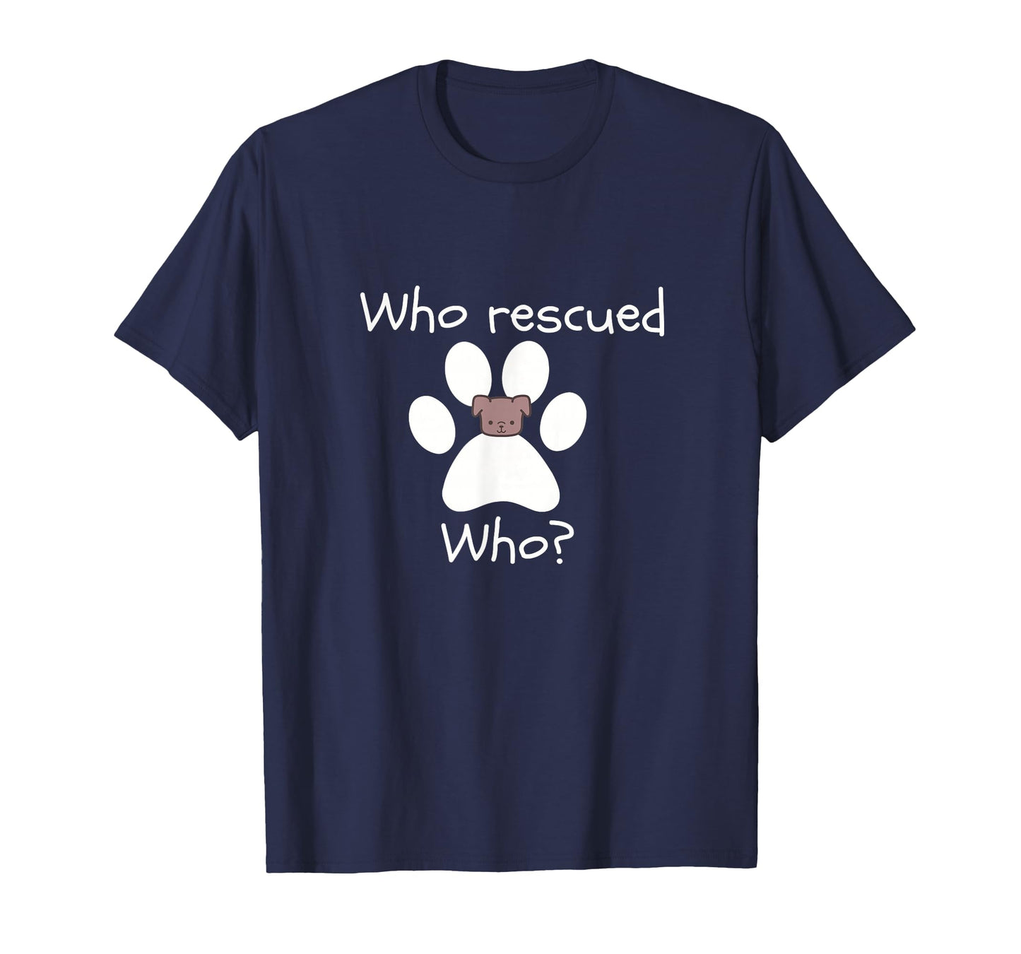 Who Rescued Who Dog Lover TShirt -Dog Lover Gift T-Shirt