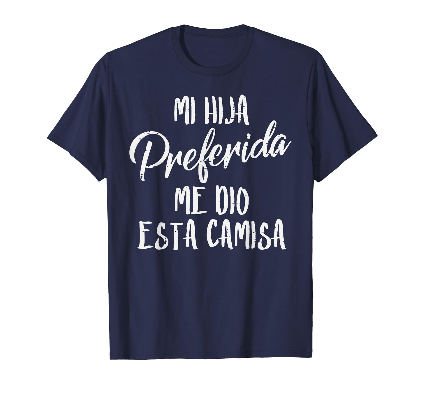 Mi Hija Preferida Spanish Favorite Daughter Fathers Day Dad T-Shirt