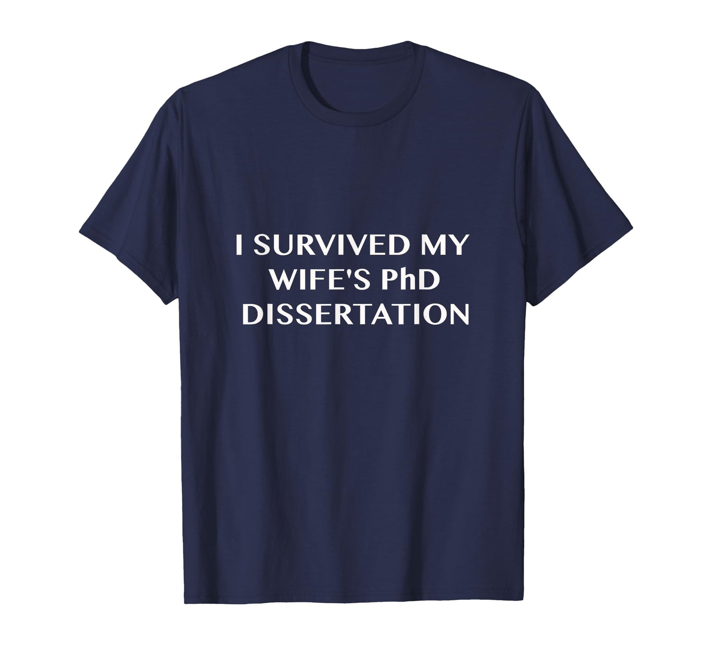 Funny I Survived My Wife's PhD Dissertation T-Shirt