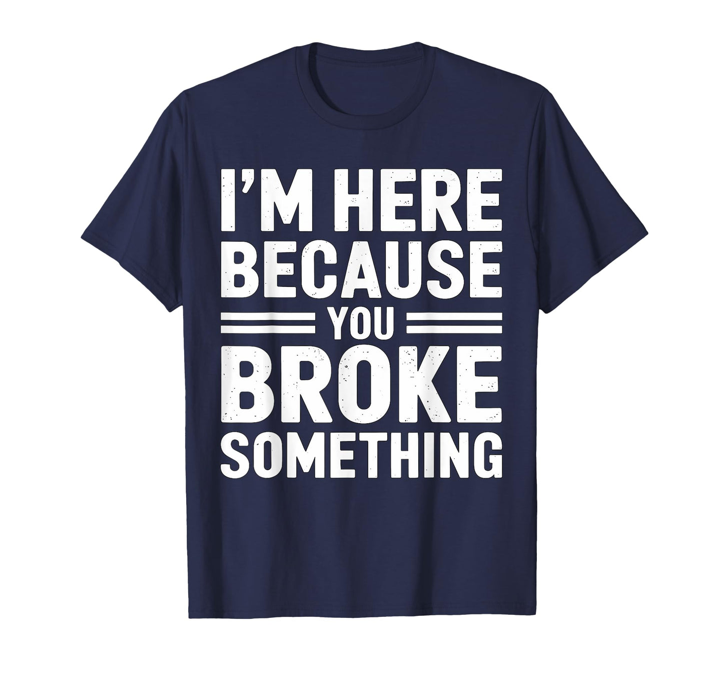 I'm here because you broke something Mechanic T-Shirt