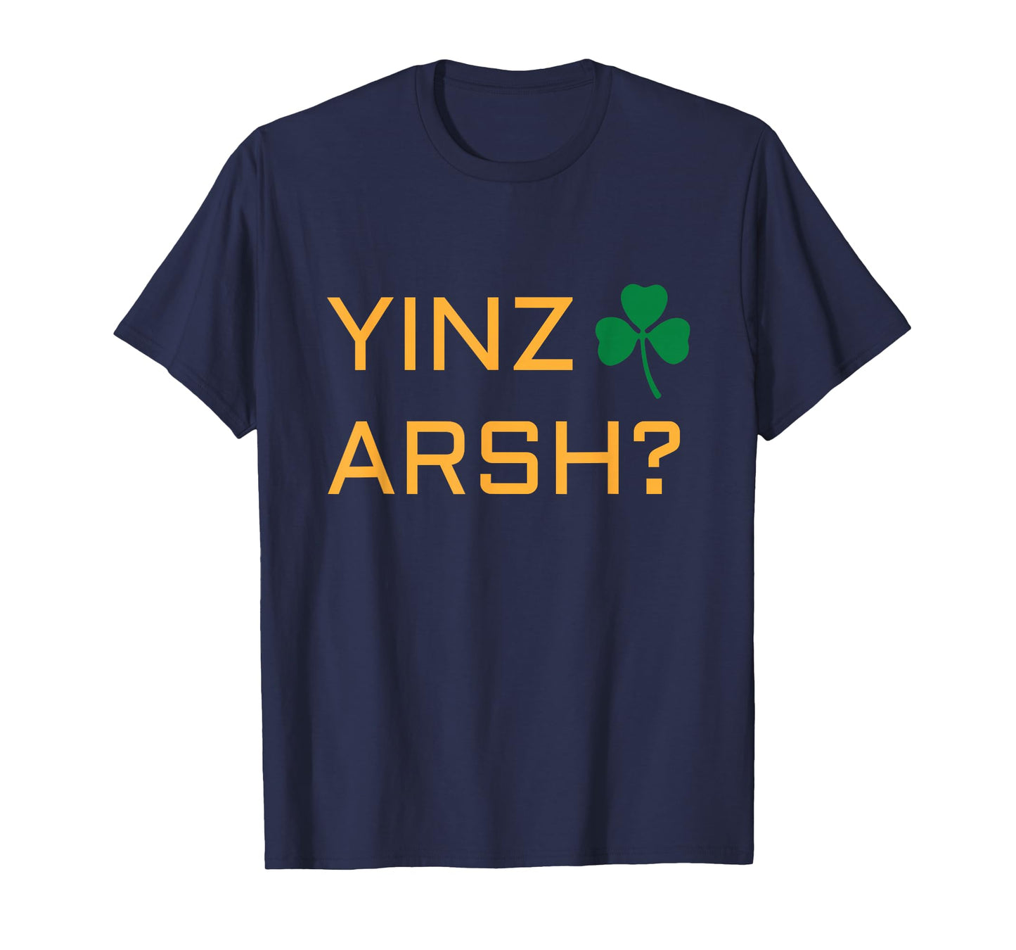 Irish Pittsburgh T shirt - Irish Yinzer Yinz Arsh? Tshirt T-Shirt