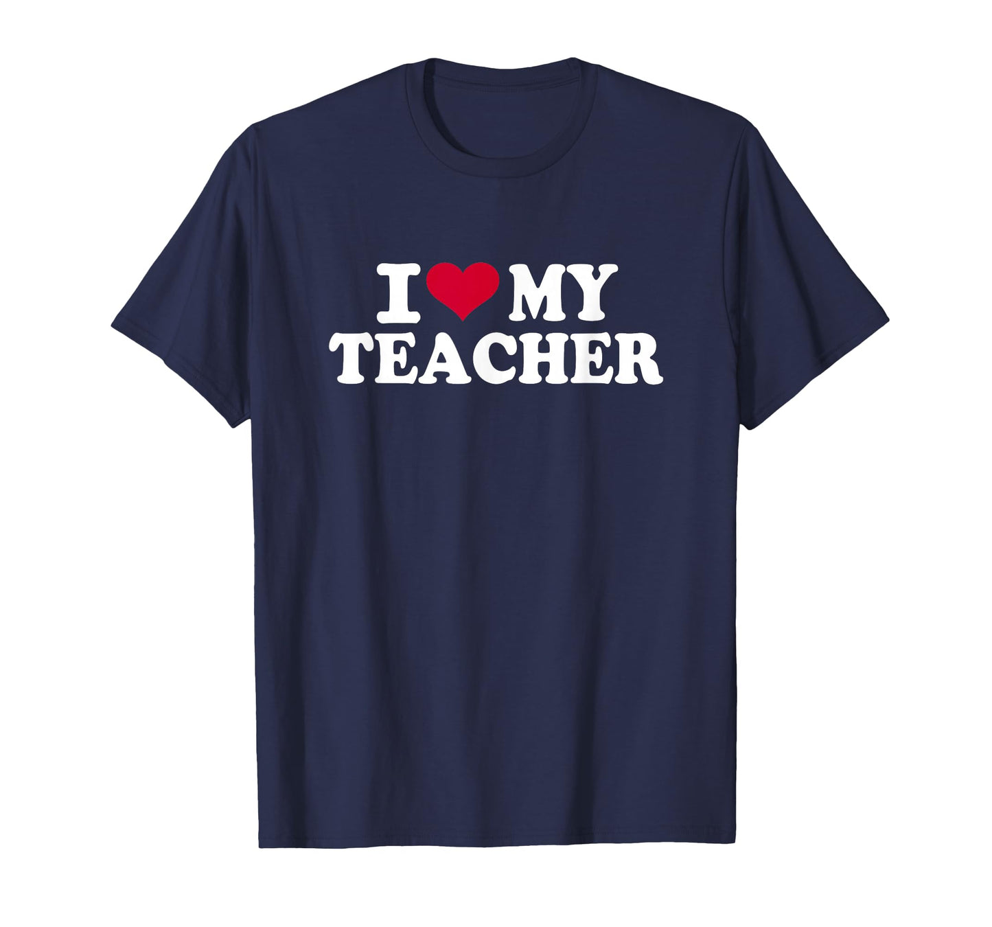 I Love My Teacher T-Shirt T-Shirt