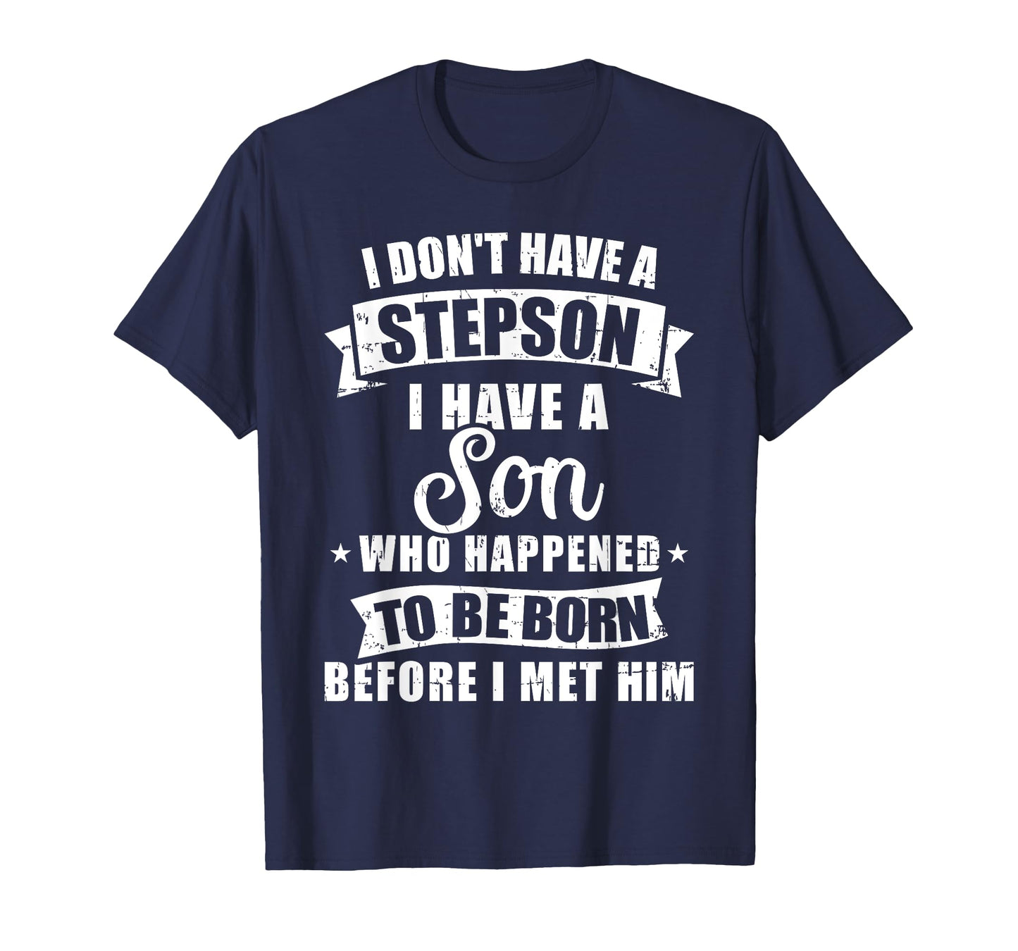 Stepdad don't have a stepson son born before met him T-Shirt
