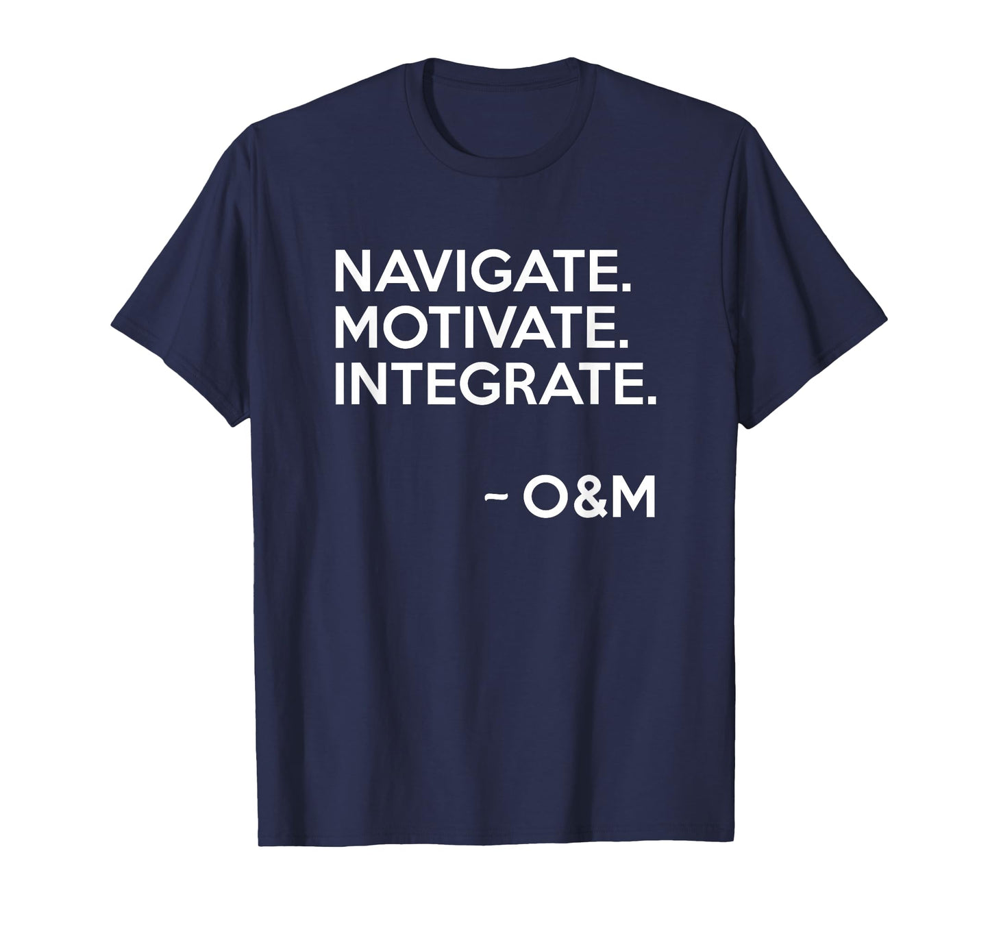 Navigate Motivate Integrate O&M Shirt Inspirational Tee T-Shirt