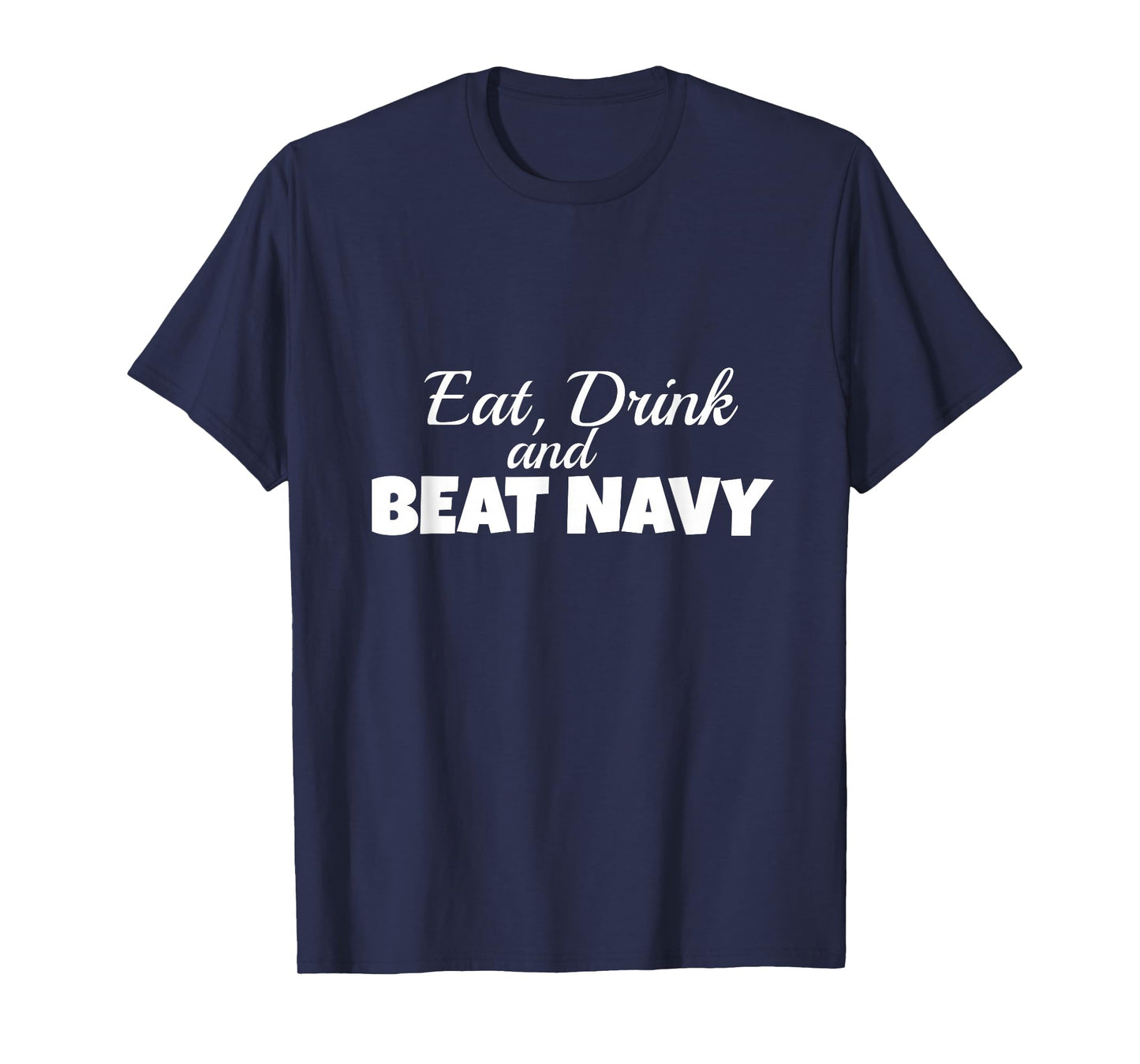 Eat Drink and Beat Navy Army Game Football Sports T-Shirt